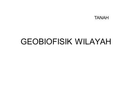 TANAH GEOBIOFISIK WILAYAH.
