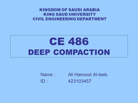 CE 486 DEEP COMPACTION Name : Ali Hamood Al-teeb. ID :