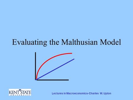 Lectures in Macroeconomics- Charles W. Upton Evaluating the Malthusian Model.