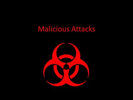 Malicious Attacks. Introduction Commonly referred to as: malicious software/ “malware”, computer viruses Designed to enter computers without the owner’s.