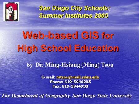 Web-based GIS for High School Education by Dr. Ming-Hsiang (Ming) Tsou   Phone: 619-5940205 Fax: 619-5944938.