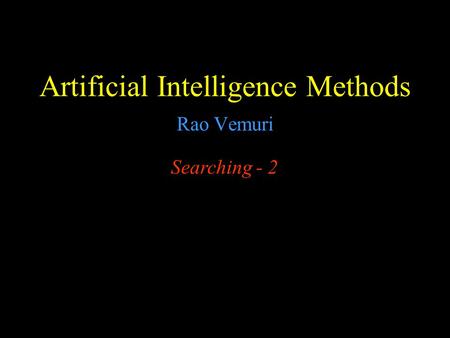 Artificial Intelligence Methods Rao Vemuri Searching - 2.