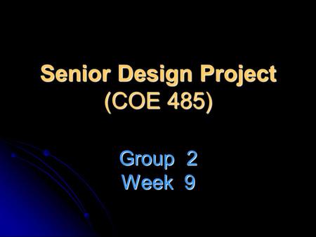 Senior Design Project (COE 485) Group 2 Week 9. OUTLINE Tasks performed Tasks performed Snap shots Snap shots Tasks for next weeks Tasks for next weeks.