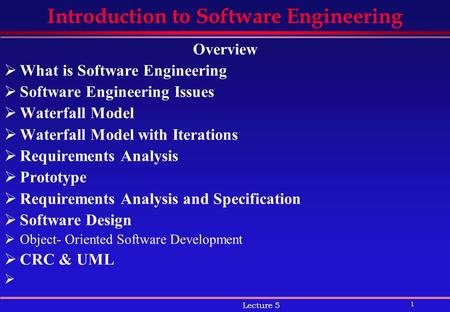 1 Lecture 5 Introduction to Software Engineering Overview  What is Software Engineering  Software Engineering Issues  Waterfall Model  Waterfall Model.