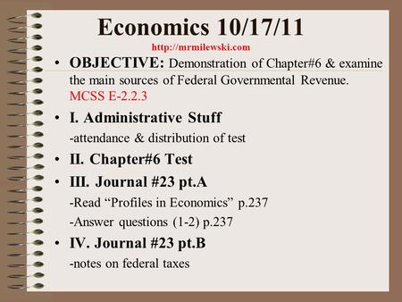 Economics 10/17/11  OBJECTIVE: Demonstration of Chapter#6 & examine the main sources of Federal Governmental Revenue. MCSS E-2.2.3.