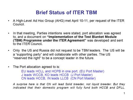 1 Brief Status of ITER TBM A High-Level Ad Hoc Group (AHG) met April 10-11, per request of the ITER Council. In that meeting, Parties intentions were stated,