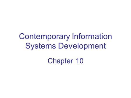 Contemporary Information Systems Development Chapter 10.