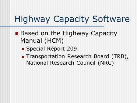 Highway Capacity Software Based on the Highway Capacity Manual (HCM) Special Report 209 Transportation Research Board (TRB), National Research Council.