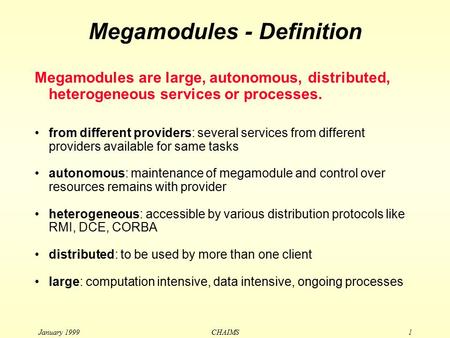January 1999 CHAIMS1 Megamodules - Definition from different providers: several services from different providers available for same tasks autonomous: