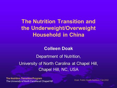 The Nutrition Transition Program The University of North Carolina at Chapel Hill Doak, Public Health Nutrition, Feb 2002 The Nutrition Transition and the.