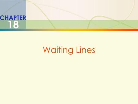 CHAPTER 18 Waiting Lines.