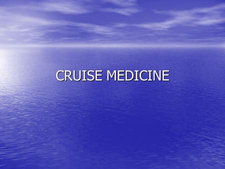 CRUISE MEDICINE. WHAT NEEDED? 3 years experience in recognised GP/emergency pathways posts 3 years experience in recognised GP/emergency pathways posts.
