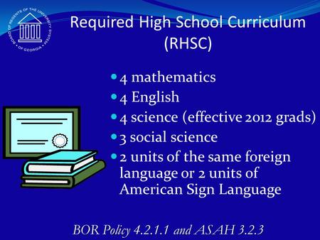 Required High School Curriculum (RHSC) 4 mathematics 4 English 4 science (effective 2012 grads) 3 social science 2 units of the same foreign language or.