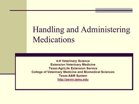 Handling and Administering Medications 4-H Veterinary Science Extension Veterinary Medicine Texas AgriLife Extension Service College of Veterinary Medicine.