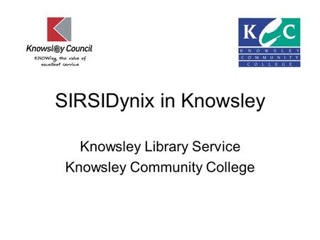 SIRSIDynix in Knowsley Knowsley Library Service Knowsley Community College.