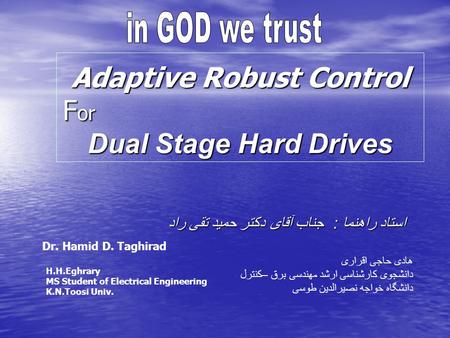 Adaptive Robust Control F or Dual Stage Hard Drives استاد راهنما : جناب آقای دکتر حمید تقی راد هادی حاجی اقراری دانشجوی کارشناسی ارشد مهندسی برق –کنترل.