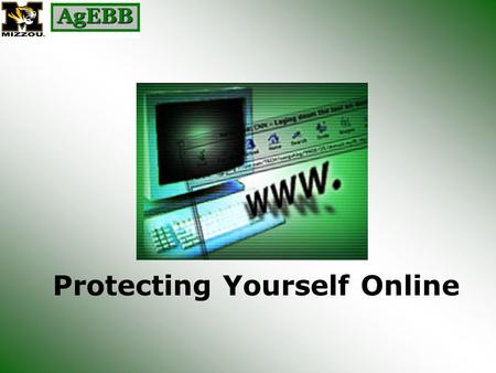 Protecting Yourself Online. VIRUSES, TROJANS, & WORMS Computer viruses are the common cold of modern technology. One e-mail in every 200 containing.