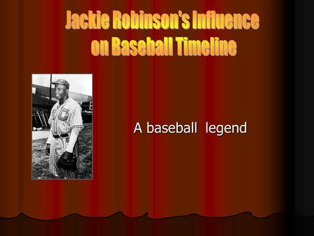 A baseball legend A baseball legend. His Family Off the field On the field Brooklyn Dodgers.