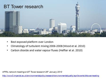 BT Tower research APRIL network meeting on BT Tower research 26 th January 2010