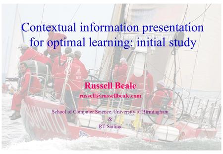 Contextual information presentation for optimal learning: initial study Russell Beale School of Computer Science, University of.