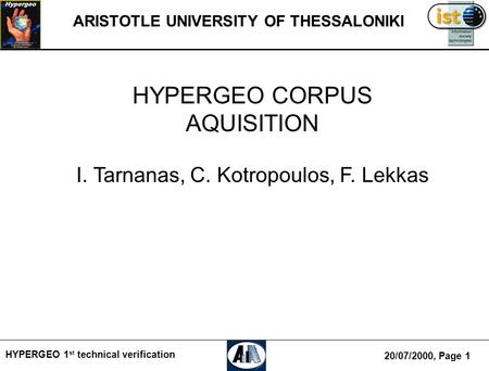 20/07/2000, Page 1 HYPERGEO 1 st technical verification ARISTOTLE UNIVERSITY OF THESSALONIKI HYPERGEO CORPUS AQUISITION I. Tarnanas, C. Kotropoulos, F.