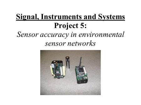 Signal, Instruments and Systems Project 5: Sensor accuracy in environmental sensor networks.