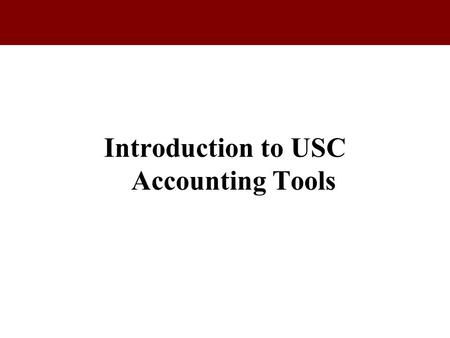 Introduction to USC Accounting Tools.  Data Warehouse  On Demand  IMS (Accounting Menu)  Accounting Services Intranet  Access General Ledger Summary.