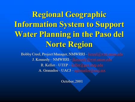 Regional Geographic Information System to Support Water Planning in the Paso del Norte Region Bobby Creel, Project Manager, NMWRRI –