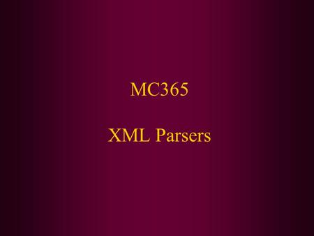 MC365 XML Parsers. Today We Will Cover: An overview of the Java API’s used for XML processing Creating an XML document in Java Parsing an XML document.