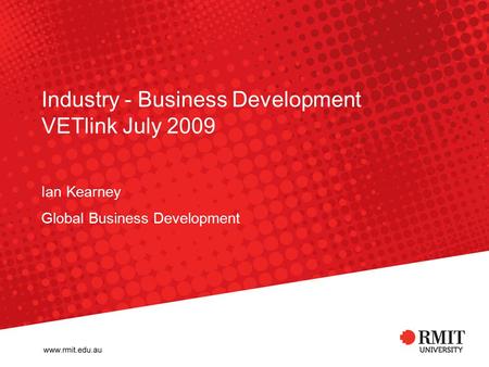 Industry - Business Development VETlink July 2009 Ian Kearney Global Business Development.