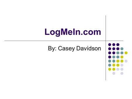 LogMeIn.com By: Casey Davidson. What is it? Free Web-based VNC Client Remotely control any PC or Mac from anywhere in the world No network configuring.