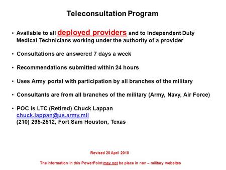 Teleconsultation Program Available to all deployed providers and to Independent Duty Medical Technicians working under the authority of a provider Consultations.