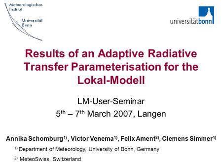 Results of an Adaptive Radiative Transfer Parameterisation for the Lokal-Modell LM-User-Seminar 5 th – 7 th March 2007, Langen Annika Schomburg 1), Victor.