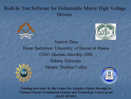 1 Built-In Test Software for Deformable Mirror High Voltage Drivers Jianwei Zhou Home Institution: University of Hawaii at Manoa CfAO Akaimai Intership.