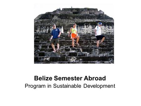 Belize Semester Abroad Program in Sustainable Development.