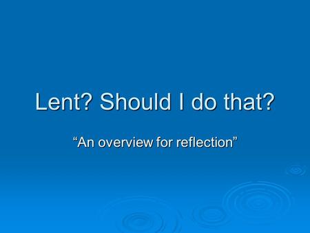Lent? Should I do that? “An overview for reflection”