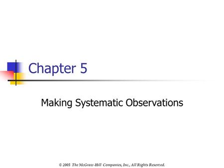 © 2005 The McGraw-Hill Companies, Inc., All Rights Reserved. Chapter 5 Making Systematic Observations.
