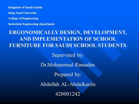 Kingdom of Saudi Arabia King Saud University College of Engineering Industrial Engineering department ERGONOMICALLY DESIGN, DEVELOPMENT, AND IMPLEMENTATION.