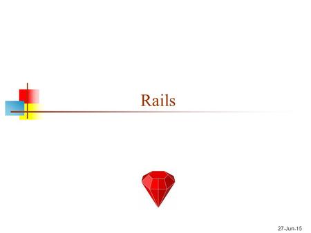 27-Jun-15 Rails. What is Rails? Rails is a framework for building web applications This involves: Getting information from the user (client), using HTML.