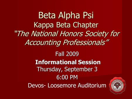 Beta Alpha Psi Kappa Beta Chapter “The National Honors Society for Accounting Professionals” Fall 2009 Informational Session Thursday, September 3 Informational.