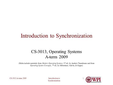 Introduction to Synchronization CS-3013 A-term 20091 Introduction to Synchronization CS-3013, Operating Systems A-term 2009 (Slides include materials from.
