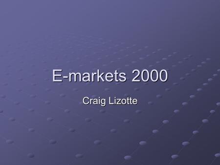 E-markets 2000 Craig Lizotte. Overview What is e-marketing The use of information technology in the processes of creating, communication, and delivering.