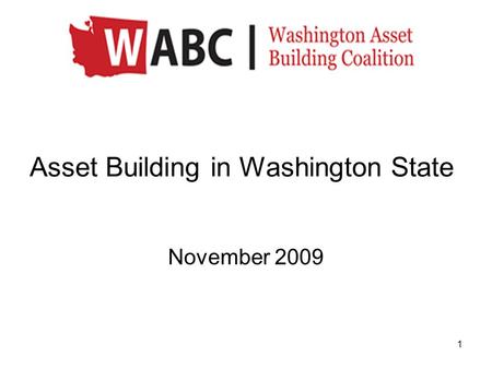 1 Asset Building in Washington State November 2009.