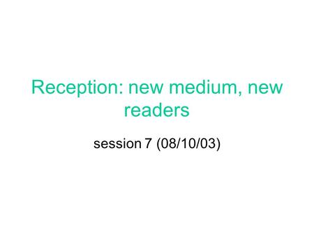 Reception: new medium, new readers session 7 (08/10/03)