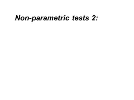 Non-parametric tests 2:. Non-parametric tests for comparing three or more groups or conditions: (a) Kruskal-Wallis test: Similar to the Mann-Whitney test,