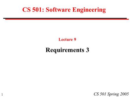 1 CS 501 Spring 2005 CS 501: Software Engineering Lecture 9 Requirements 3.