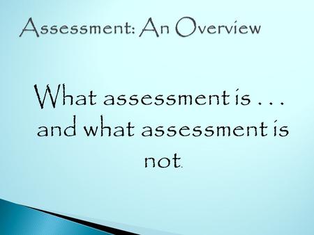 What assessment is... and what assessment is not..