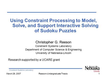 Constraint Systems Laboratory March 26, 2007Reeson–Undergraduate Thesis1 Using Constraint Processing to Model, Solve, and Support Interactive Solving of.