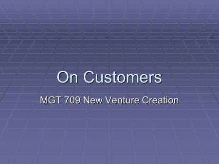 On Customers MGT 709 New Venture Creation. Agenda  Readings  Juice Guys  RelayHealth.