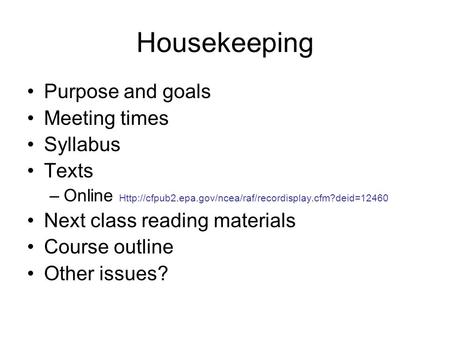 Housekeeping Purpose and goals Meeting times Syllabus Texts –Online  Next class reading materials.